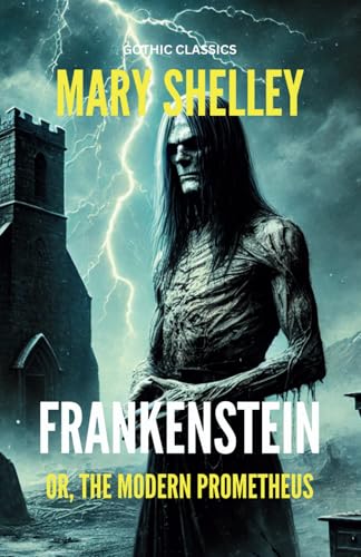 FRANKENSTEIN; OR, THE MODERN PROMETHEUS: Mary Shelley's scary Victorian gothic novel FRANKENSTEIN; OR, THE MODERN PROMETHEUS: Mary Shelley's scary Victorian gothic novel von Independently published