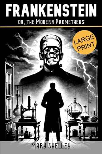 FRANKENSTEIN; or, the Modern Prometheus: LARGE PRINT Edition of the Original 1818 Gothic Horror. A Timeless Tale of Unchecked Ambition, the Ethics of ... Revenge Amidst the Sublime Forces of Nature FRANKENSTEIN; or, the Modern Prometheus: LARGE PRINT Edition of the Original 1818 Gothic Horror. A Timeless Tale of Unchecked Ambition, the Ethics of ... Revenge Amidst the Sublime Forces of Nature von Independently published