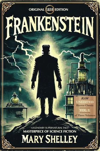 FRANKENSTEIN - Original 1818 Edition - Raw unedited version of the Hauntingly powerful Legendary Tale. A masterpiece of Supernatural Science Fiction and mystery, this horror classic is Volume 1 of 3 FRANKENSTEIN - Original 1818 Edition - Raw unedited version of the Hauntingly powerful Legendary Tale. A masterpiece of Supernatural Science Fiction and mystery, this horror classic is Volume 1 of 3 von Real Now