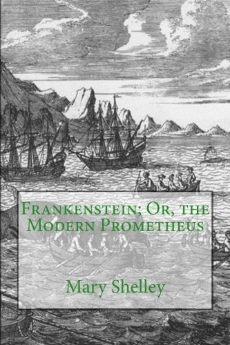 Frankenstein; Or, the Modern Prometheus Frankenstein; Or, the Modern Prometheus von CreateSpace Independent Publishing Platform