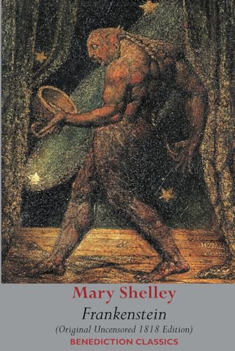 Frankenstein; or, The Modern Prometheus: (Original Uncensored 1818 Edition) von Benediction Classics