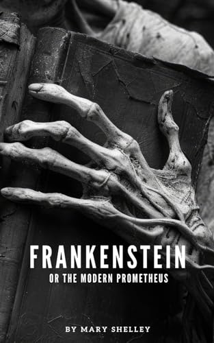 Frankenstein; or the Modern Prometheus: A Classic Gothic Horror Novel Frankenstein; or the Modern Prometheus: A Classic Gothic Horror Novel von Independently published
