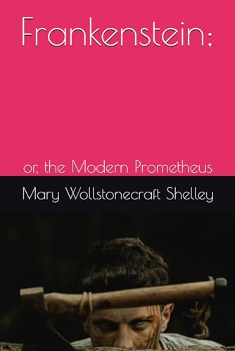 Frankenstein;: or, the Modern Prometheus von Independently published