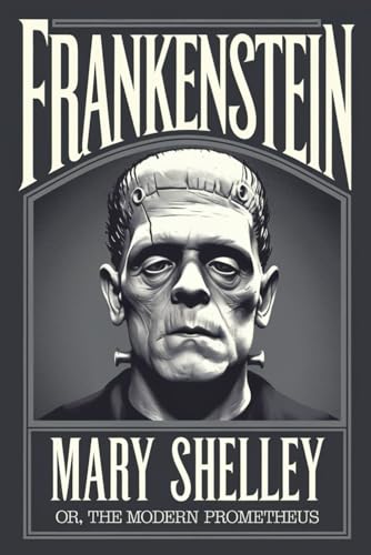 Frankenstein ‒ Or The Mordern Prometheus (Illustrated): By Mary Wollstonecraft Shelley von Independently published