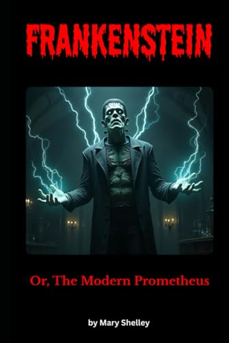 Frankenstein: A Gothic Horror Classic of Science, Obsession, and the Price of Creation Frankenstein: A Gothic Horror Classic of Science, Obsession, and the Price of Creation von Independently published