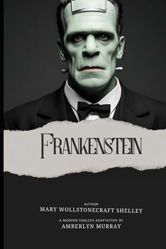 Frankenstein: Classics Reimagined: Modern English Editions Frankenstein: Classics Reimagined: Modern English Editions von Independently published