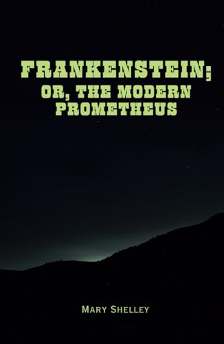 Frankenstein: Or, The Modern Prometheus Frankenstein: Or, The Modern Prometheus von Independently published