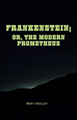 Frankenstein: Or, The Modern Prometheus Frankenstein: Or, The Modern Prometheus von Independently published