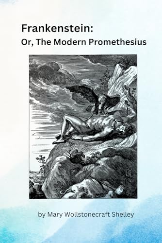 Frankenstein:: Or, The Modern Prometheus Frankenstein:: Or, The Modern Prometheus von Independently published
