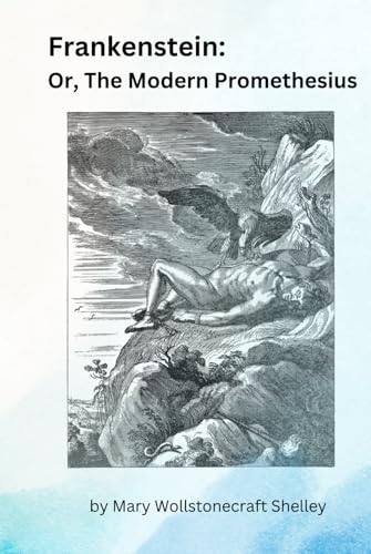 Frankenstein:: Or, The Modern Prometheus Frankenstein:: Or, The Modern Prometheus von Independently published