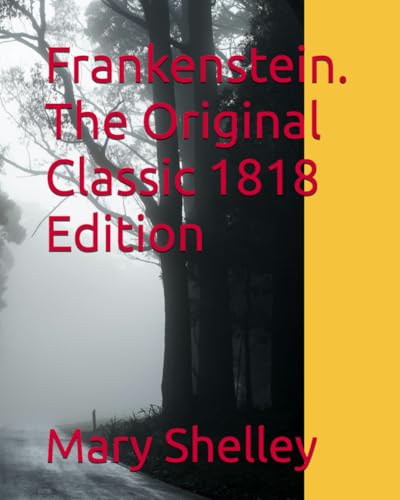 Frankenstein. The Original Classic 1818 Edition Frankenstein. The Original Classic 1818 Edition von Independently published