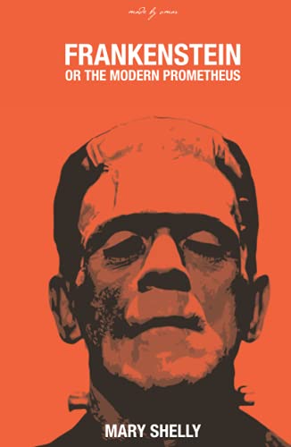 Frankenstein: or, The Modern Prometheus Frankenstein: or, The Modern Prometheus