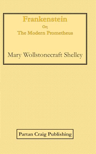 Frankenstein: or, The Modern Prometheus Frankenstein: or, The Modern Prometheus von Independently published