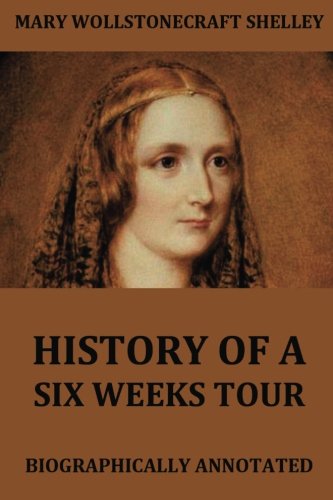 History Of A Six Weeks Tour: Biographically Annotated von Jazzybee Verlag