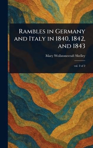 Rambles in Germany and Italy in 1840, 1842, and 1843 Rambles in Germany and Italy in 1840, 1842, and 1843 von Anson Street Press