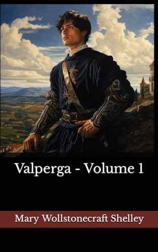 Valperga Volume 1: The 1823 Literary Historical Novel Classic von Independently published