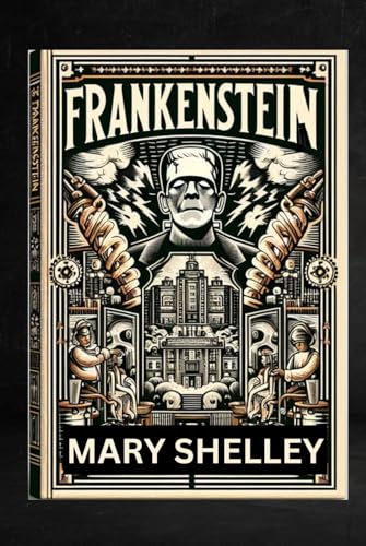FRANKENSTEIN; OR, THE MODERN PROMETHEUS: ANNOTATED FOR MODERN READINGS