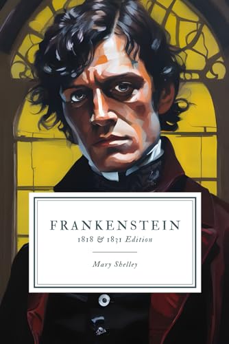 Frankenstein, 1818 & 1831 Edition Frankenstein, 1818 & 1831 Edition