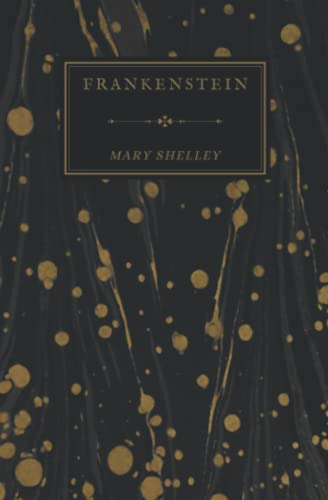 Frankenstein; Or, The Modern Prometheus: Mary Shelley's 1831 Edition Frankenstein; Or, The Modern Prometheus: Mary Shelley's 1831 Edition