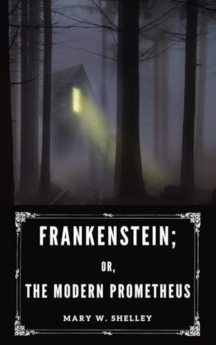 Frankenstein; Or, The Modern Prometheus: The Classic Gothic Horror Fiction Novel (1831 Edition) von Independently published
