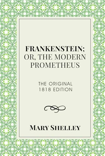 Frankenstein; or, The Modern Prometheus (Annotated): The Original 1818 Edition von Independently published