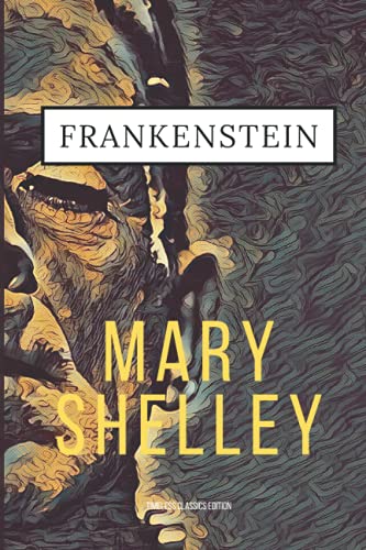 Frankenstein; or, The Modern Prometheus (Timeless Classics Edition)