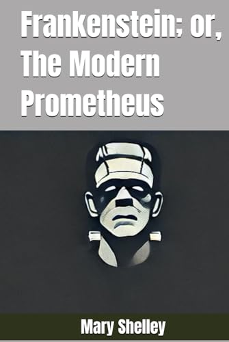 Frankenstein; or, The Modern Prometheus Frankenstein; or, The Modern Prometheus von Independently published