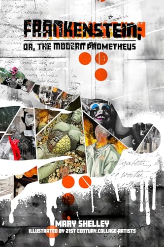 Frankenstein; or, the Modern Prometheus: Illustrated by 21st Century Collage Artists Frankenstein; or, the Modern Prometheus: Illustrated by 21st Century Collage Artists von Maison Kasini Canada
