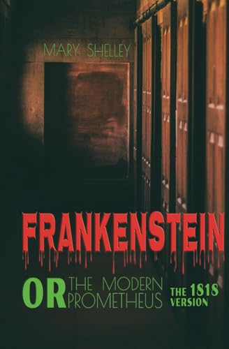 Frankenstein, or The Modern Prometheus: The 1818 Text