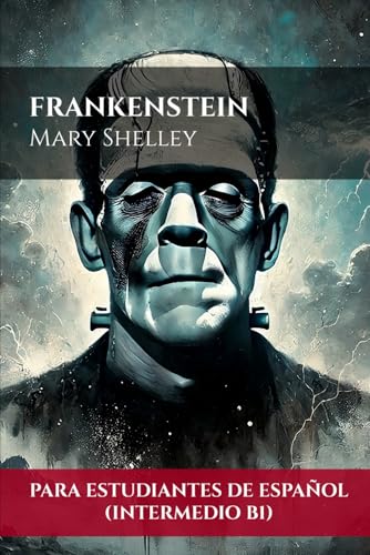 Frankenstein (Para estudiantes de español intermedio B1) | Frankenstein (For Intermediate B1 Spanish Students) von Independently published