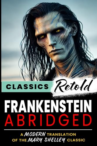 Frankenstein Abridged: A Modern Translation of the Mary Shelley Classic Frankenstein Abridged: A Modern Translation of the Mary Shelley Classic von Independently published
