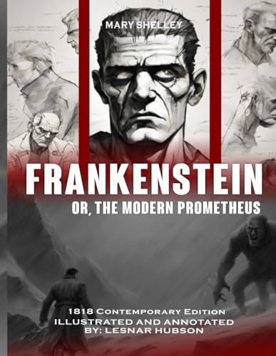 Frankenstein or the Modern Prometheus (Illustrated and Annotated): 1818 Contemporary Edition von Independently published