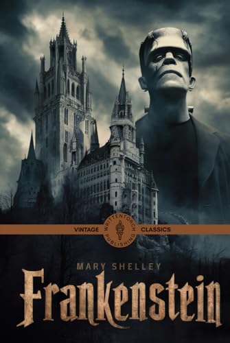 Frankenstein: A Gothic Masterpiece of Horror, Science, and Tragic Ambition Frankenstein: A Gothic Masterpiece of Horror, Science, and Tragic Ambition von Writtentorch Publishing