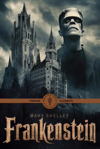 Frankenstein: A Gothic Masterpiece of Horror, Science, and Tragic Ambition von Writtentorch Publishing