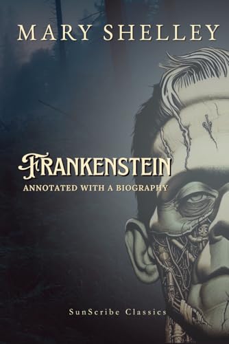 Frankenstein: Annotated with a Biography (SunScribe Classics) von Independently published