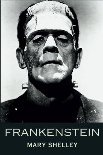 Frankenstein: Mary shelley's classic Book original text Frankenstein: Mary shelley's classic Book original text