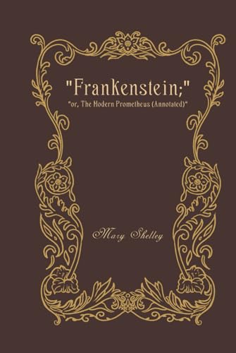 Frankenstein:: Or, The Modern Prometheus (Annotated) von Independently published