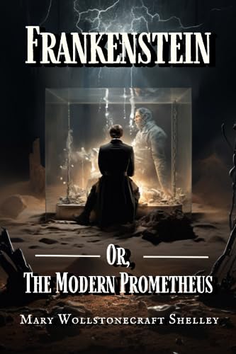 Frankenstein: Or, The Modern Prometheus Frankenstein: Or, The Modern Prometheus von Independently published