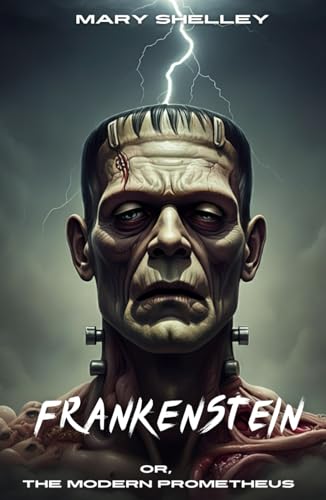 Frankenstein: Or, The Modern Prometheus Frankenstein: Or, The Modern Prometheus