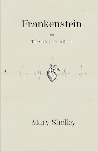 Frankenstein: Or The Modern Prometheus Frankenstein: Or The Modern Prometheus von Independently published