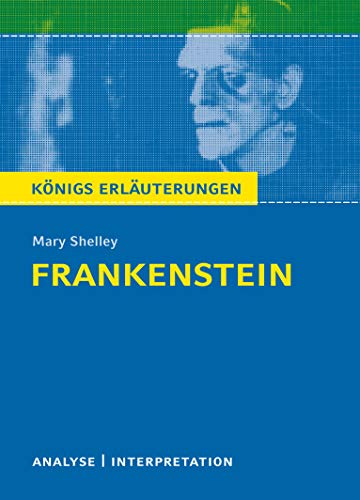 Frankenstein: Textanalyse und Interpretation mit ausführlicher Inhaltsangabe und Abituraufgaben mit Lösungen