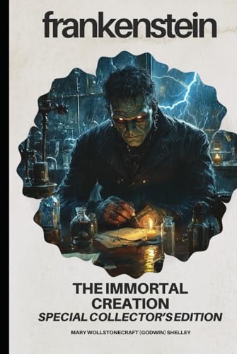 Frankenstein: The Immortal Creation: Special Collector's Edition Frankenstein: The Immortal Creation: Special Collector's Edition von Independently published
