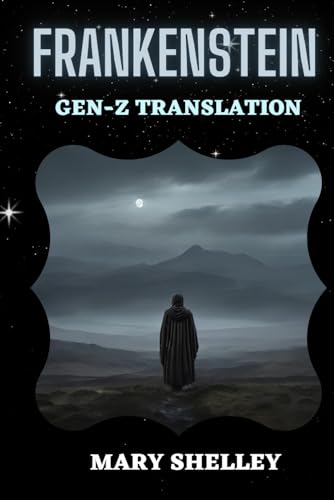 Frankenstein: The Modern Gen Z translation of the Original 1818 Text von Independently published
