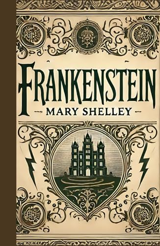Frankenstein: The Modern Prometheus: A Tale of Creation, Consequences, and Humanity Frankenstein: The Modern Prometheus: A Tale of Creation, Consequences, and Humanity von Independently published