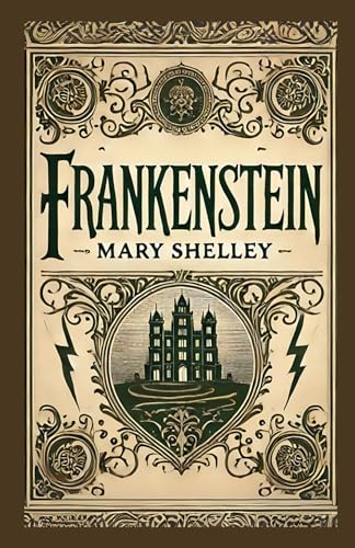 Frankenstein: The Modern Prometheus: A Tale of Creation, Consequences, and Humanity Frankenstein: The Modern Prometheus: A Tale of Creation, Consequences, and Humanity von Independently published