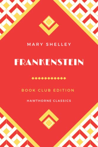 Frankenstein: The Original Classic Edition by Mary Shelley - Unabridged and Annotated For Modern Readers and Book Clubs