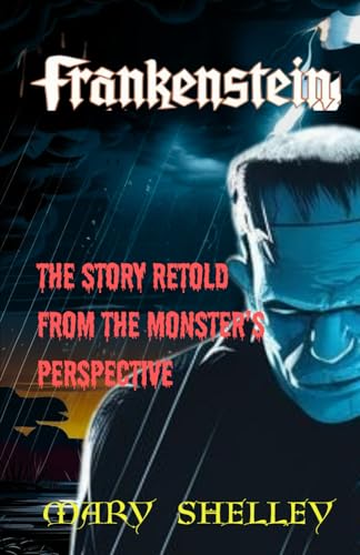 Frankenstein: The Story Retold from the Monster's Perspective Frankenstein: The Story Retold from the Monster's Perspective von Independently published