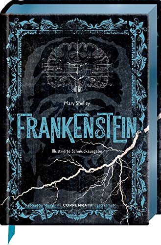 Frankenstein: oder Der neue Prometheus: Horror-Klassiker mit 10 aufwendig gestalteten Extras. Durchgehend illustriert, blauer Folienschnitt, mit Leseband (Große Schmuckausgabe) von Coppenrath Verlag GmbH & Co. KG