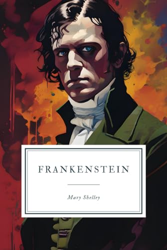 Frankenstein: or, The Modern Prometheus - 1818 Edition.