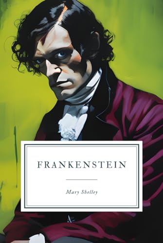 Frankenstein: or, The Modern Prometheus - 1831 Edition. Frankenstein: or, The Modern Prometheus - 1831 Edition. von Independently published